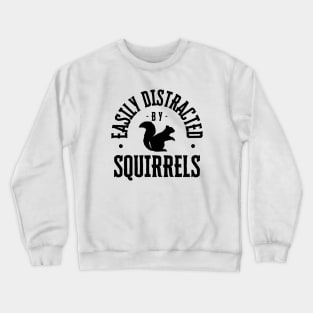 Easily Distracted by Squirrels Crewneck Sweatshirt